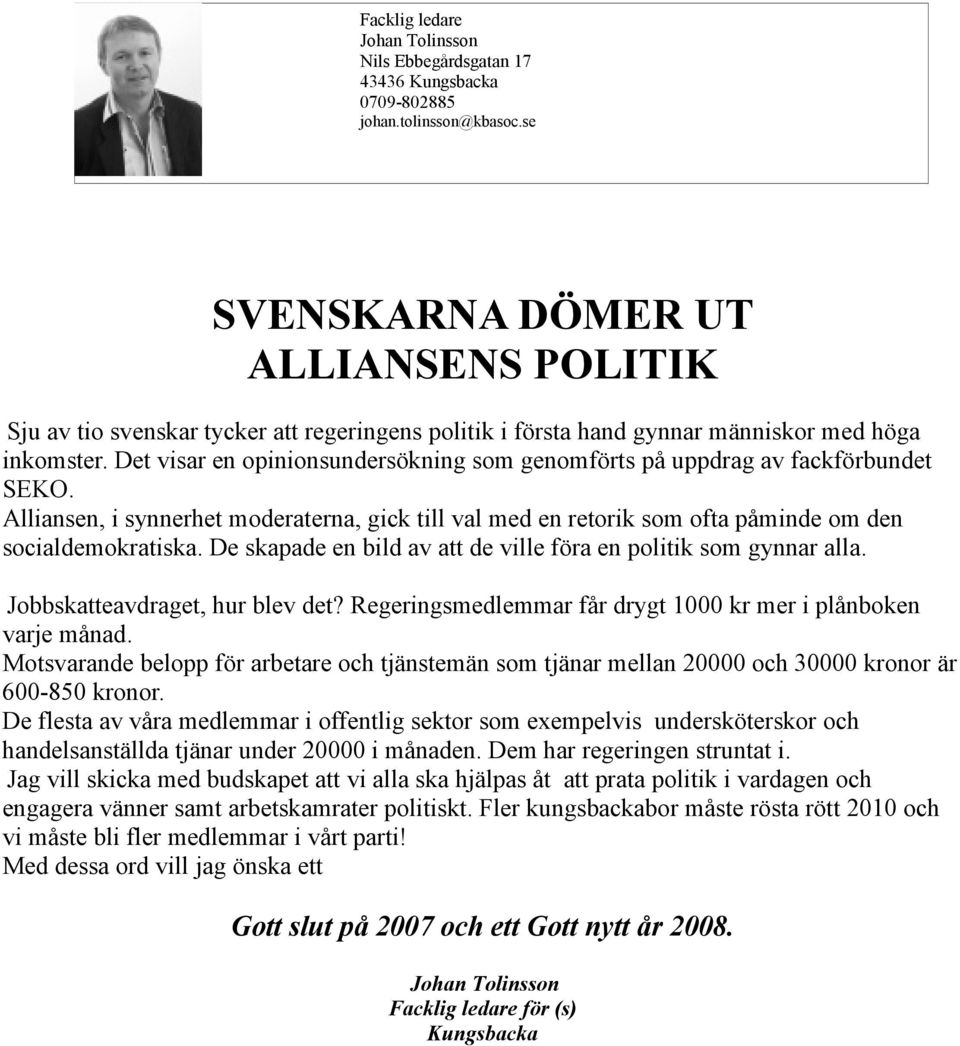 Det visar en opinionsundersökning som genomförts på uppdrag av fackförbundet SEKO. Alliansen, i synnerhet moderaterna, gick till val med en retorik som ofta påminde om den socialdemokratiska.