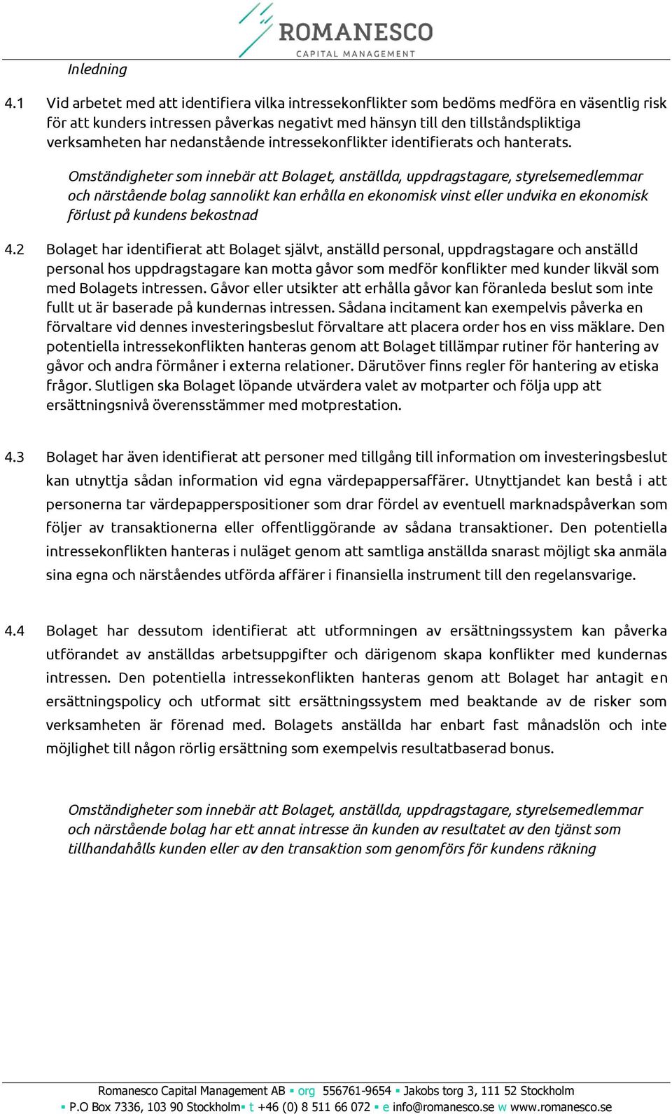 nedanstående intressekonflikter identifierats och hanterats.