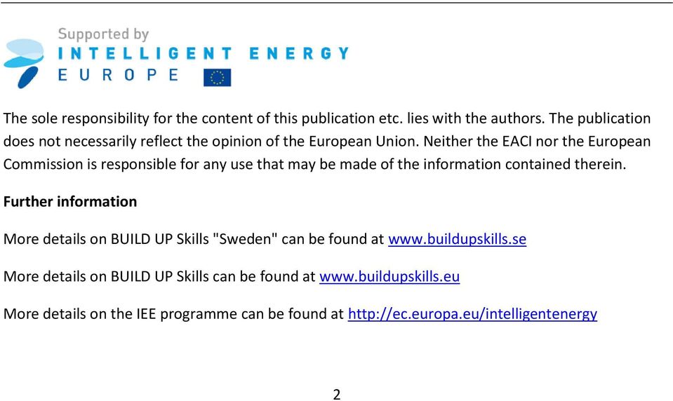 Neither the EACI nor the European Commission is responsible for any use that may be made of the information contained therein.