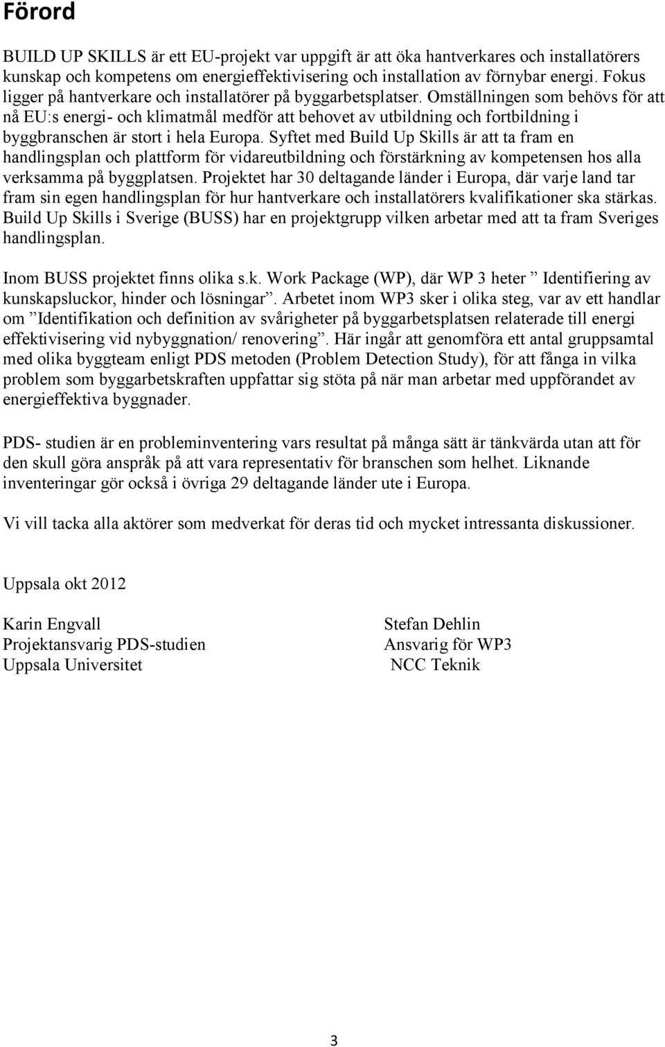 Omställningen som behövs för att nå EU:s energi- och klimatmål medför att behovet av utbildning och fortbildning i byggbranschen är stort i hela Europa.