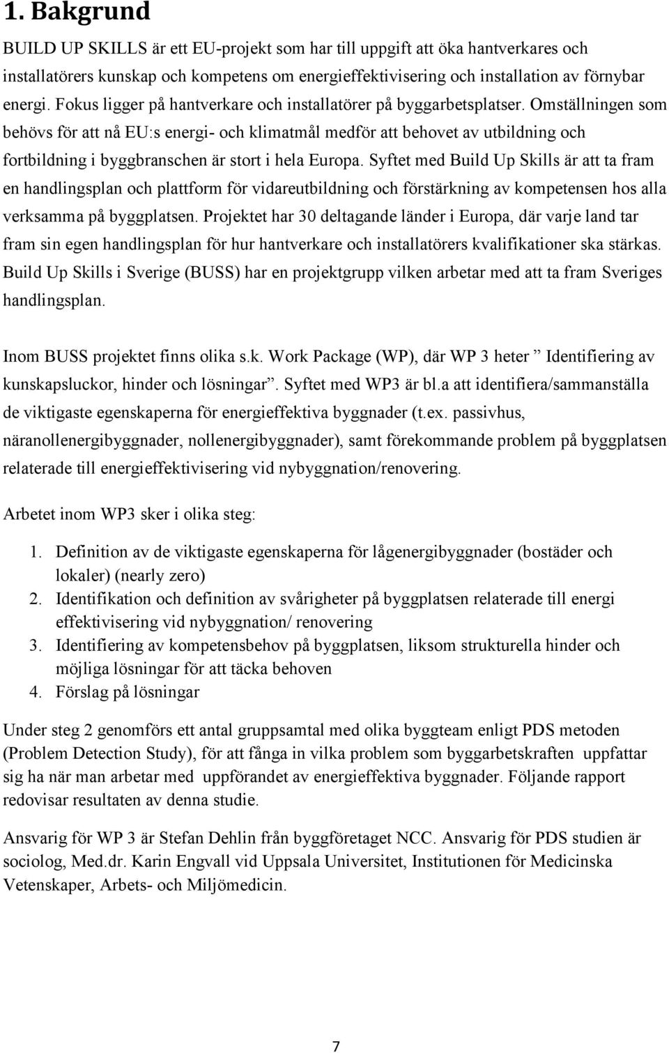 Omställningen som behövs för att nå EU:s energi- och klimatmål medför att behovet av utbildning och fortbildning i byggbranschen är stort i hela Europa.