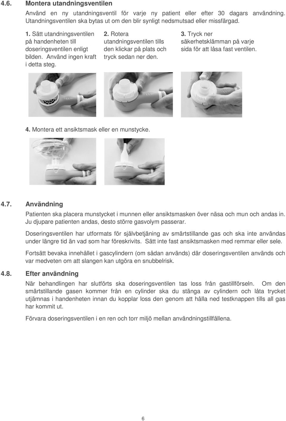 Tryck ner säkerhetsklämman på varje sida för att låsa fast ventilen. 4. Montera ett ansiktsmask eller en munstycke. 4.7.