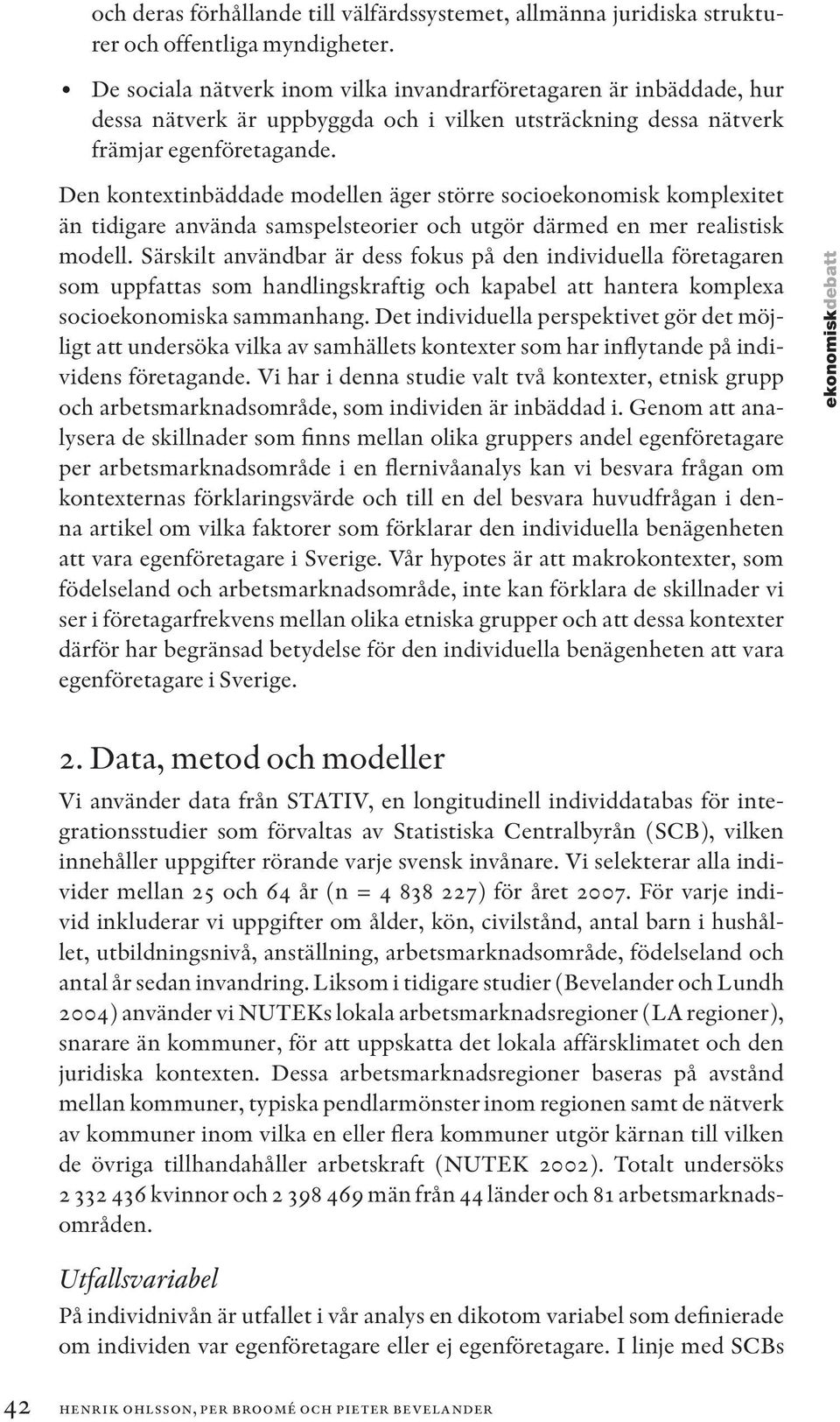 Den kontextinbäddade modellen äger större socioekonomisk komplexitet än tidigare använda samspelsteorier och utgör därmed en mer realistisk modell.