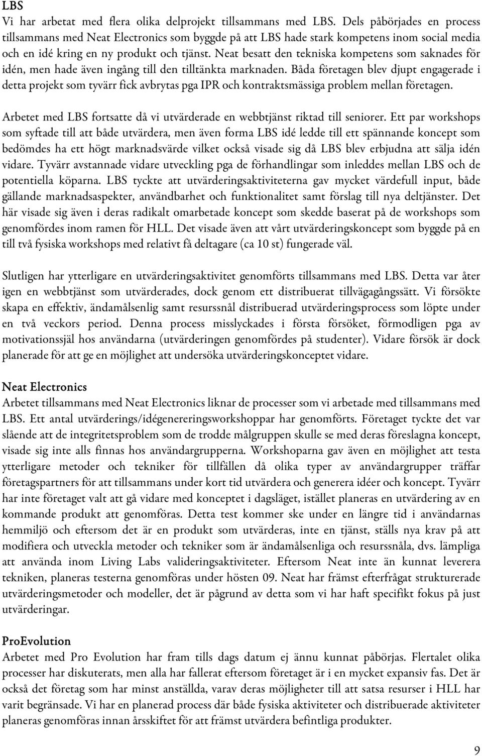 Neat besatt den tekniska kompetens som saknades för idén, men hade även ingång till den tilltänkta marknaden.