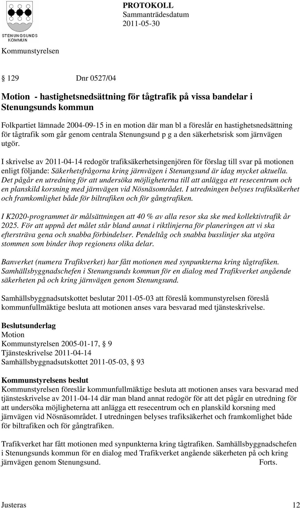 I skrivelse av 2011-04-14 redogör trafiksäkerhetsingenjören för förslag till svar på motionen enligt följande: Säkerhetsfrågorna kring järnvägen i Stenungsund är idag mycket aktuella.