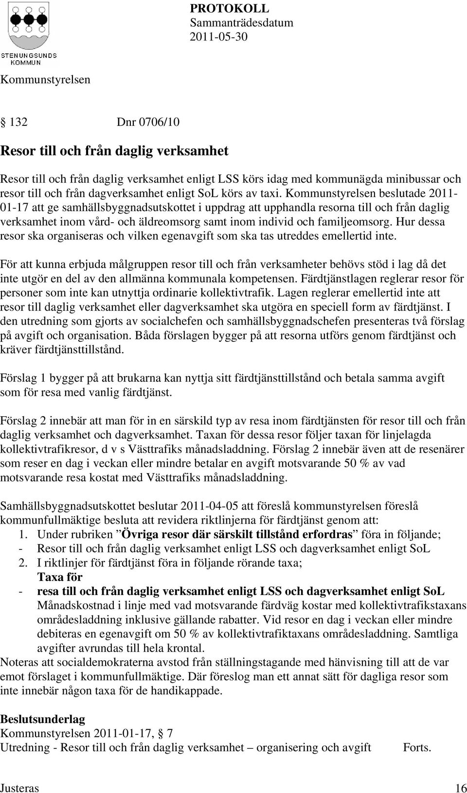 Hur dessa resor ska organiseras och vilken egenavgift som ska tas utreddes emellertid inte.