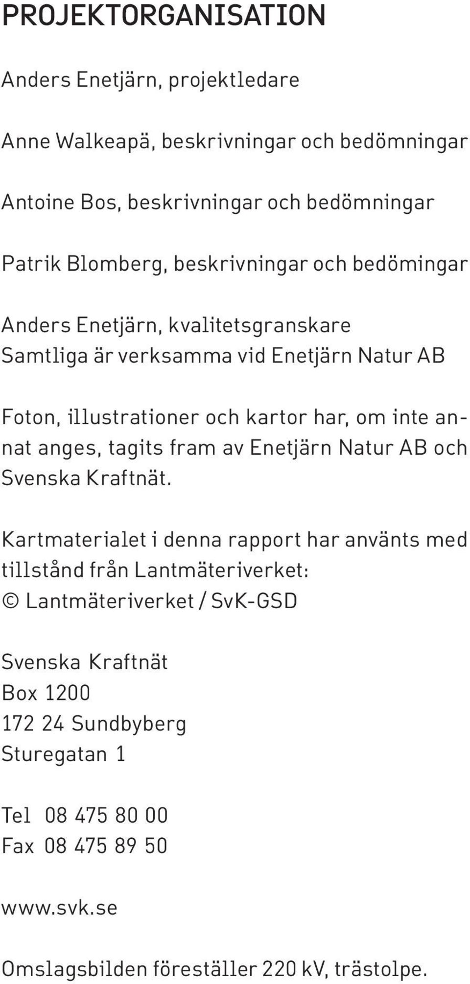 annat anges, tagits fram av Enetjärn Natur AB och Svenska Kraftnät.