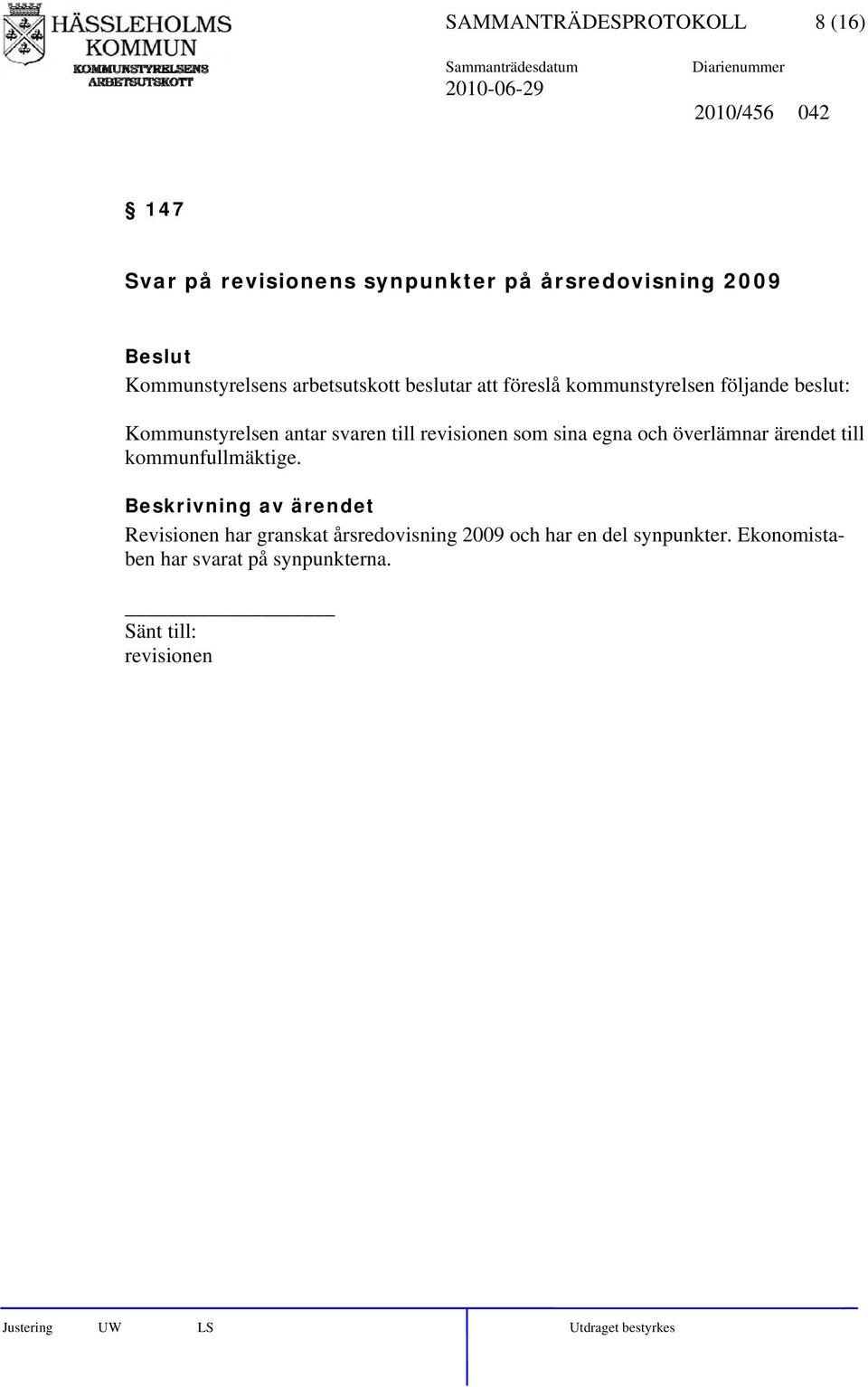 antar svaren till revisionen som sina egna och överlämnar ärendet till kommunfullmäktige.