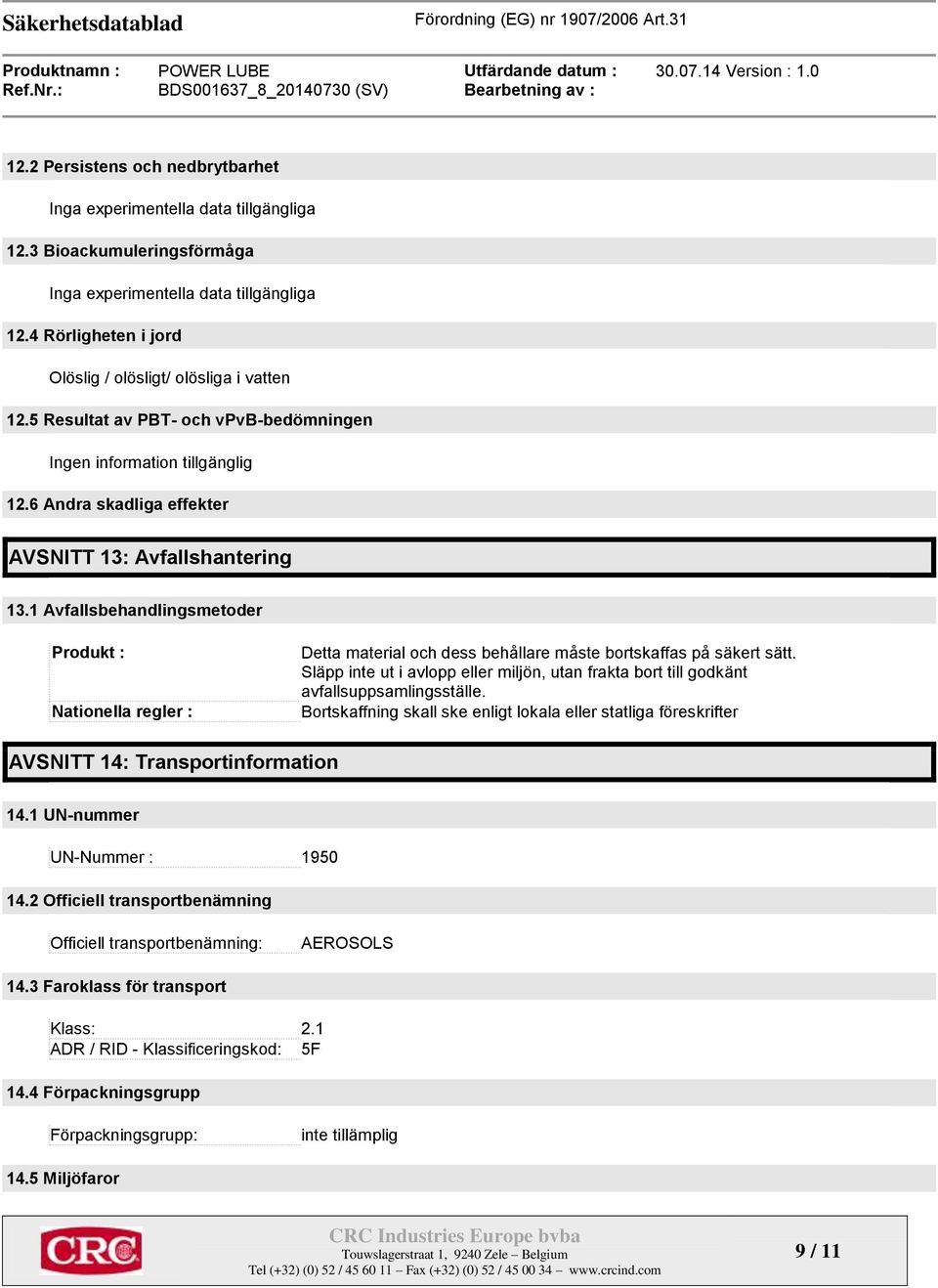 1 Avfallsbehandlingsmetoder Produkt : Nationella regler : Detta material och dess behållare måste bortskaffas på säkert sätt.