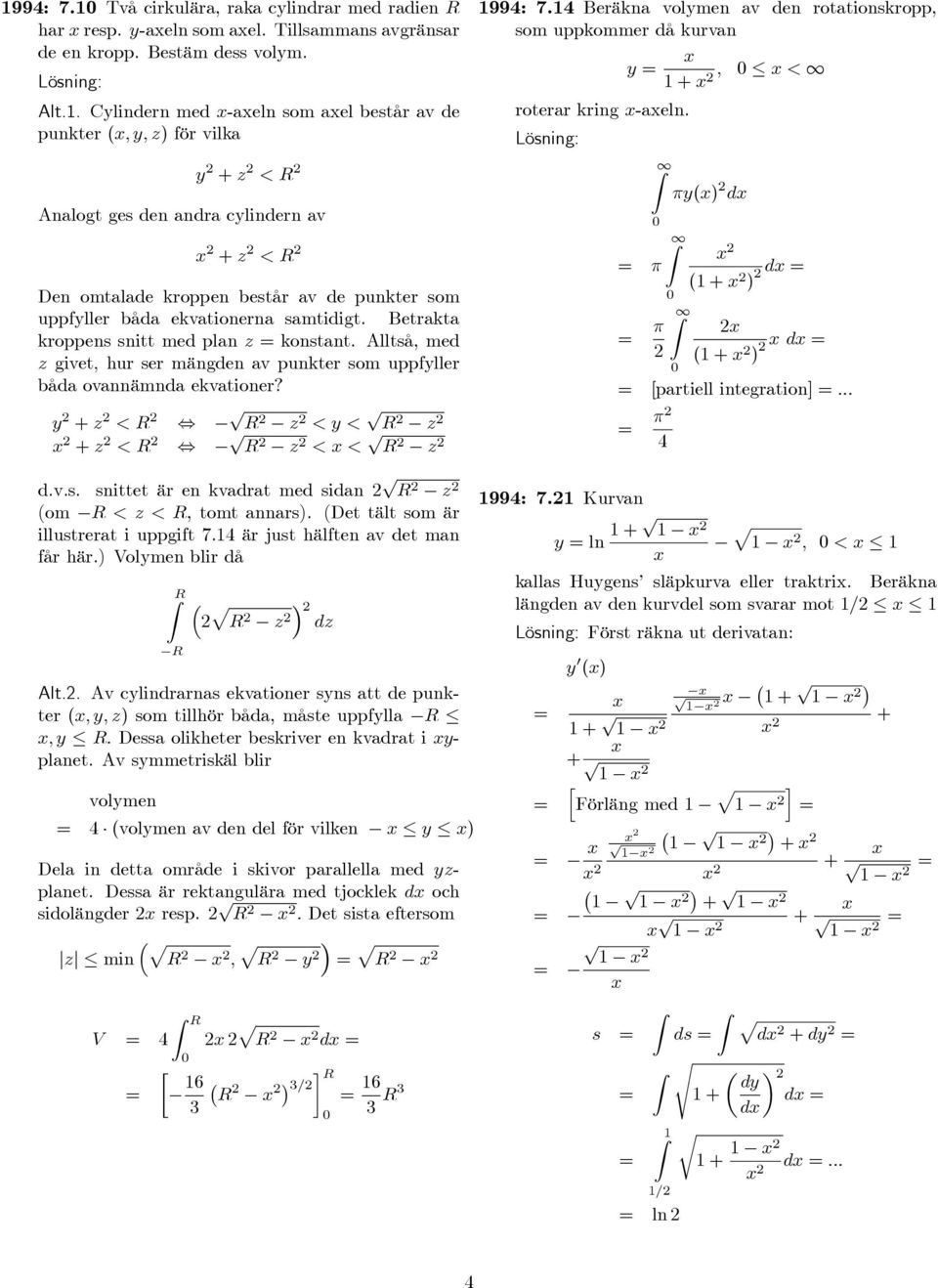 Betakta koens snitt med lan z konstant. Alltså, med z givet; hu se mängden av unkte som ufylle båda ovannämnda ekvatione? y + z <, z < y < z + z <, z < < z 99: 7.