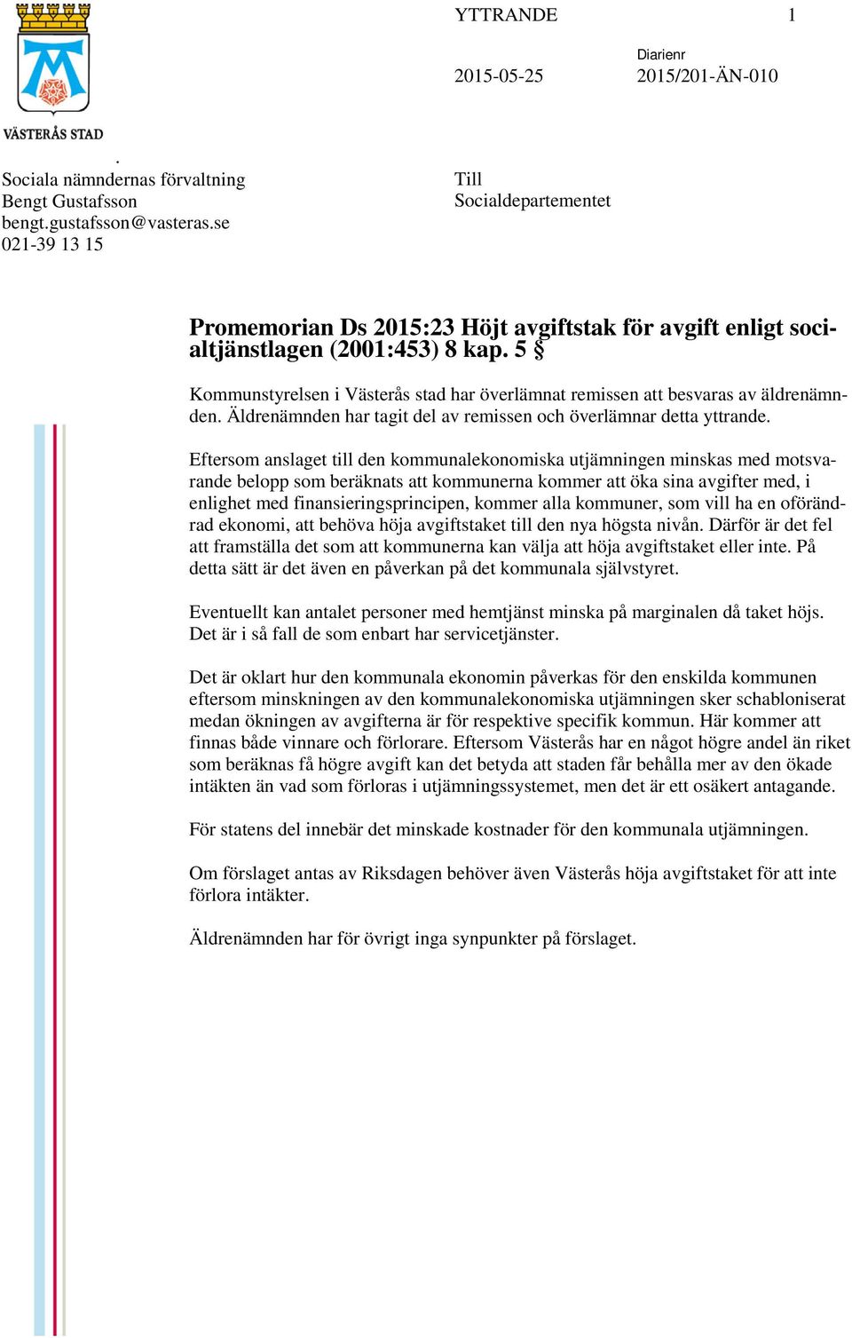 5 Kommunstyrelsen i Västerås stad har överlämnat remissen att besvaras av äldrenämnden. Äldrenämnden har tagit del av remissen och överlämnar detta yttrande.