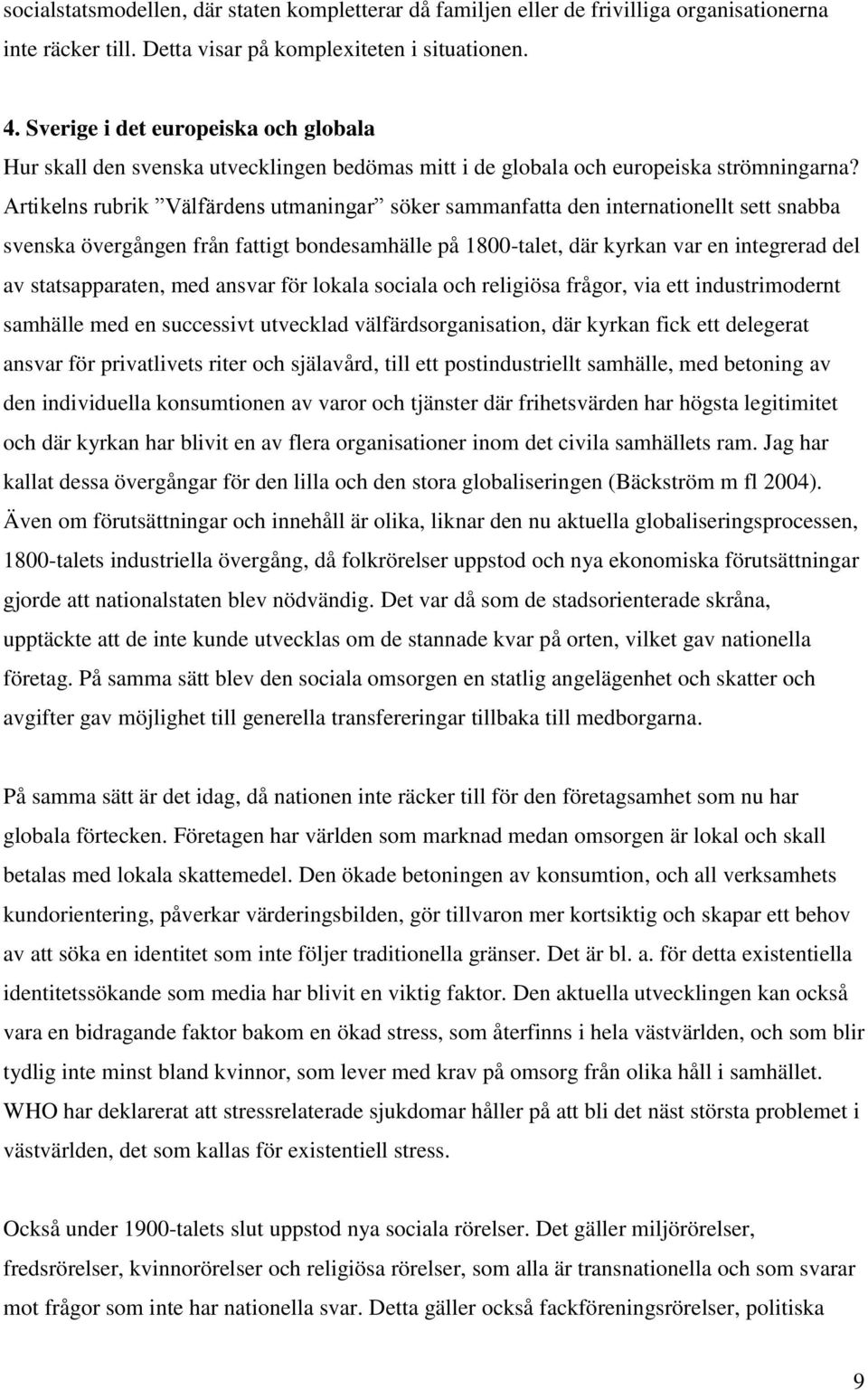 Artikelns rubrik Välfärdens utmaningar söker sammanfatta den internationellt sett snabba svenska övergången från fattigt bondesamhälle på 1800-talet, där kyrkan var en integrerad del av