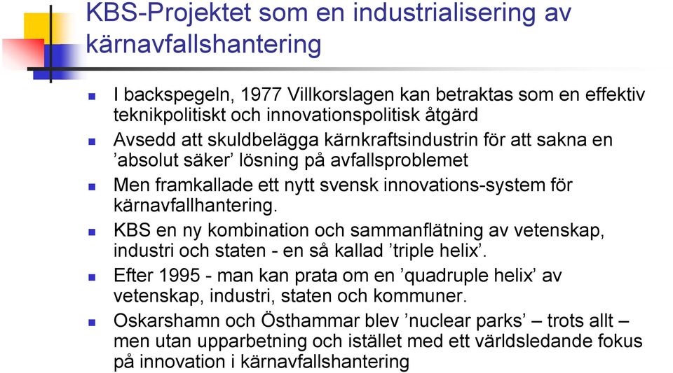 kärnavfallhantering. KBS en ny kombination och sammanflätning av vetenskap, industri och staten - en så kallad triple helix.