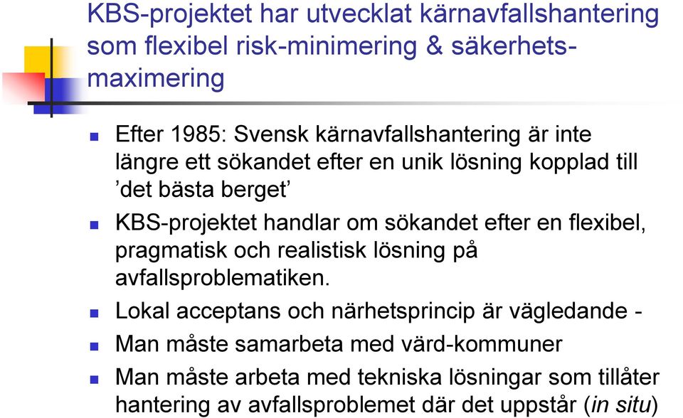 sökandet efter en flexibel, pragmatisk och realistisk lösning på avfallsproblematiken.