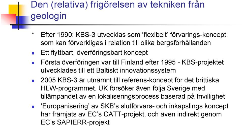 innovationssystem 2005 KBS-3 är utnämnt till referens-koncept för det brittiska HLW-programmet.