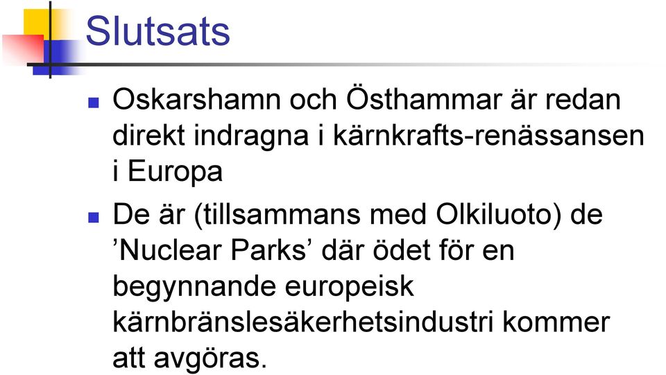 (tillsammans med Olkiluoto) de Nuclear Parks där ödet för