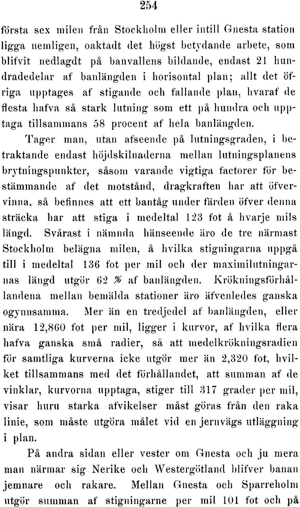 Tager man, utan afseende på lutningsgraden, i betraktande endast höjdskilnaderna mellan lutningsplanens brytningspunkter, såsom varande vigtiga factorer för bestämmande af det motstånd, dragkraften