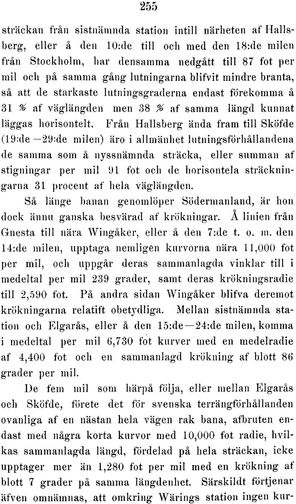 Från Hallsberg ända fram till Sköfde (19:de 29:de milen) äro i allmänhet lutningsförhållandena de samma som å nyssnämnda sträcka, eller summan af stigningar per m il 91 fot och de horisontela