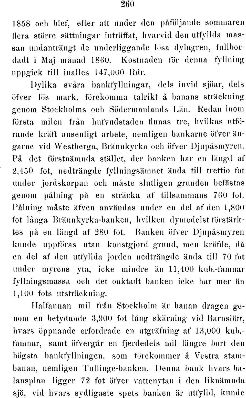 D y lik a svåra bankfyllningar, dels invid sjöar, dels öfver lös m ark, förekomma ta lrik t å banans sträckning genom Stockholms och Södermanlands Län.