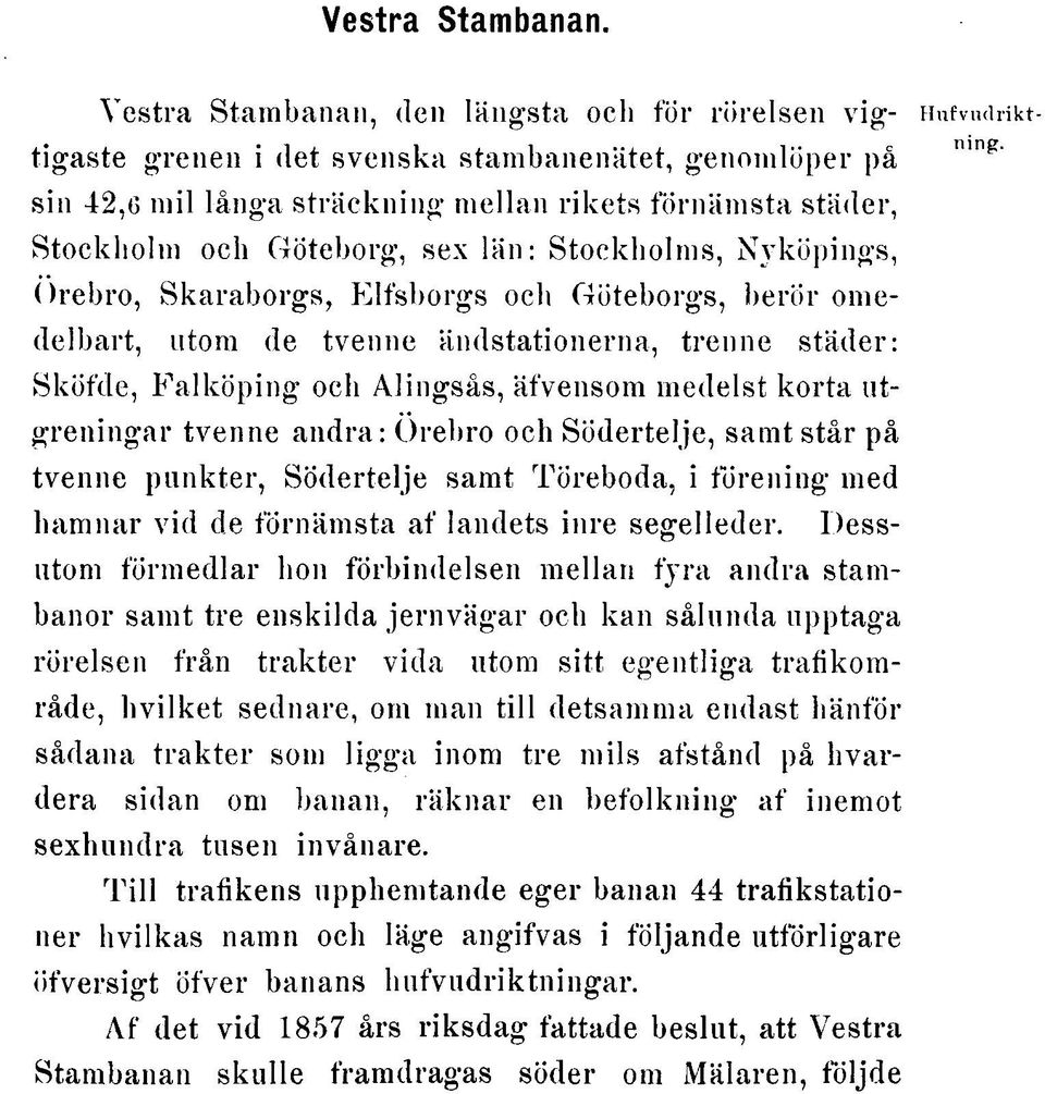 län: Stockholms, Nyköpings, Örebro, Skaraborgs, Elfsborgs och Göteborgs, berör omedelbart, utom de tvenne ändstationerna, trenne städer: Sköfde, Falköping och Alingsås, äfvensom medelst korta