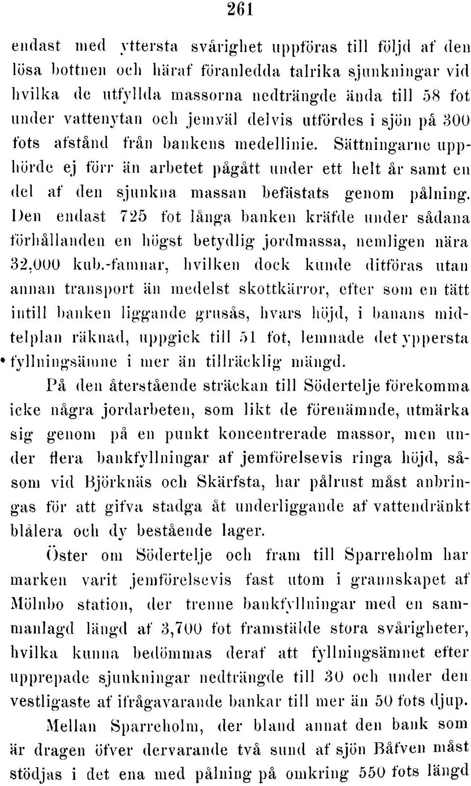 Den endast 725 fot långa banken kräfde under sådana förhållanden en högst betydlig jordmassa, nemligen nära 32,000 kub.