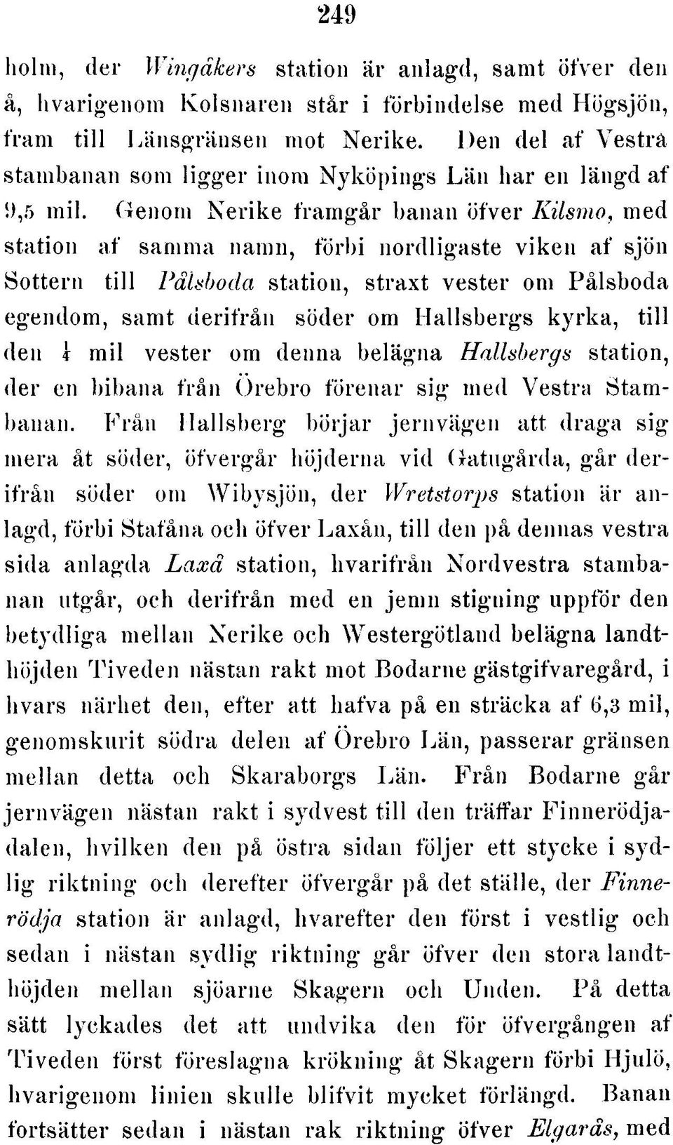 Genom N erike fram går banan öfver K ilsm o, med station af samma namn, förbi nordligaste viken af sjön Sottern till P ålsboda station, straxt vester om Pålsboda egendom, samt derifrån söder om