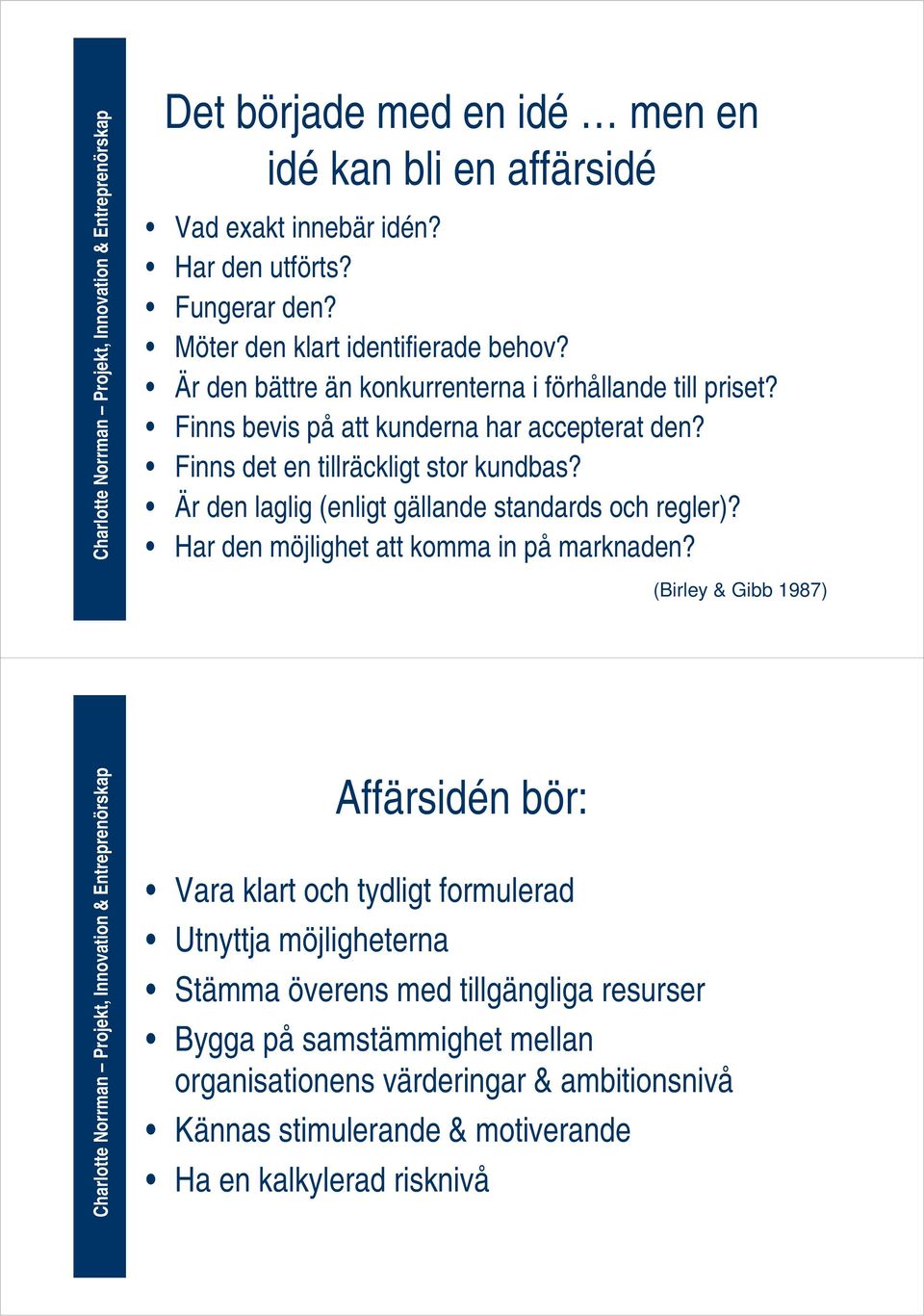 Är den laglig (enligt gällande standards och regler)? Har den möjlighet att komma in på marknaden?