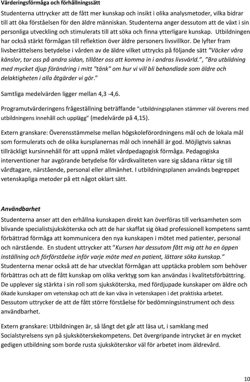 Utbildningen har också stärkt förmågan till reflektion över äldre personers livsvillkor.