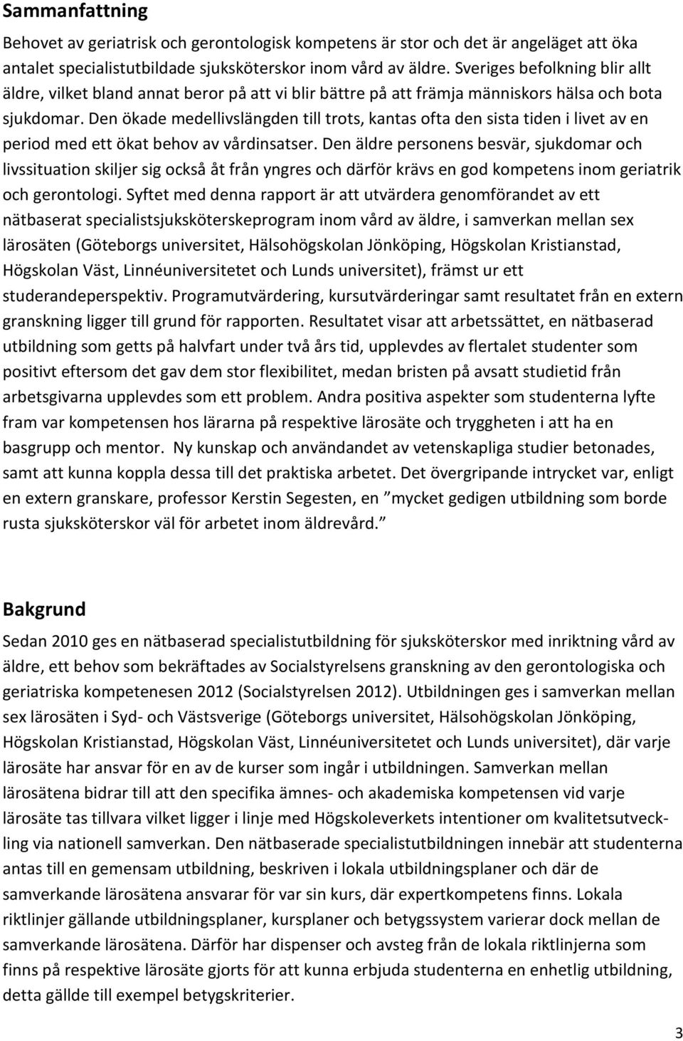 Den ökade medellivslängden till trots, kantas ofta den sista tiden i livet av en period med ett ökat behov av vårdinsatser.