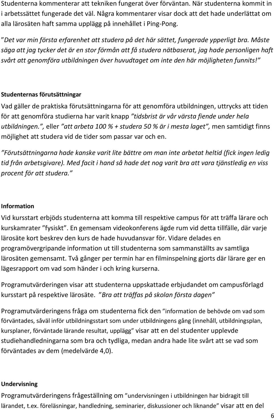 Det var min första erfarenhet att studera på det här sättet, fungerade ypperligt bra.