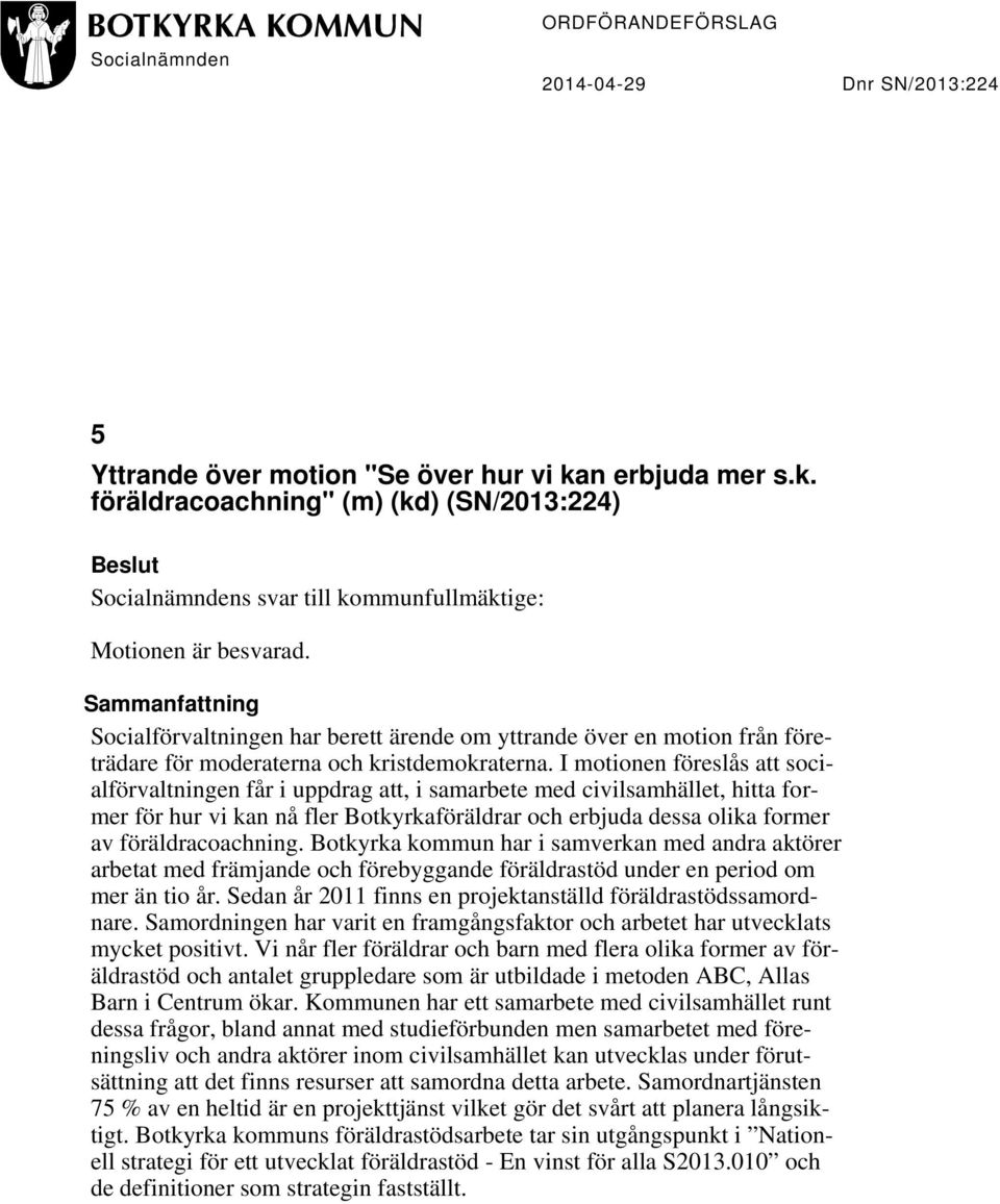 Sammanfattning Socialförvaltningen har berett ärende om yttrande över en motion från företrädare för moderaterna och kristdemokraterna.