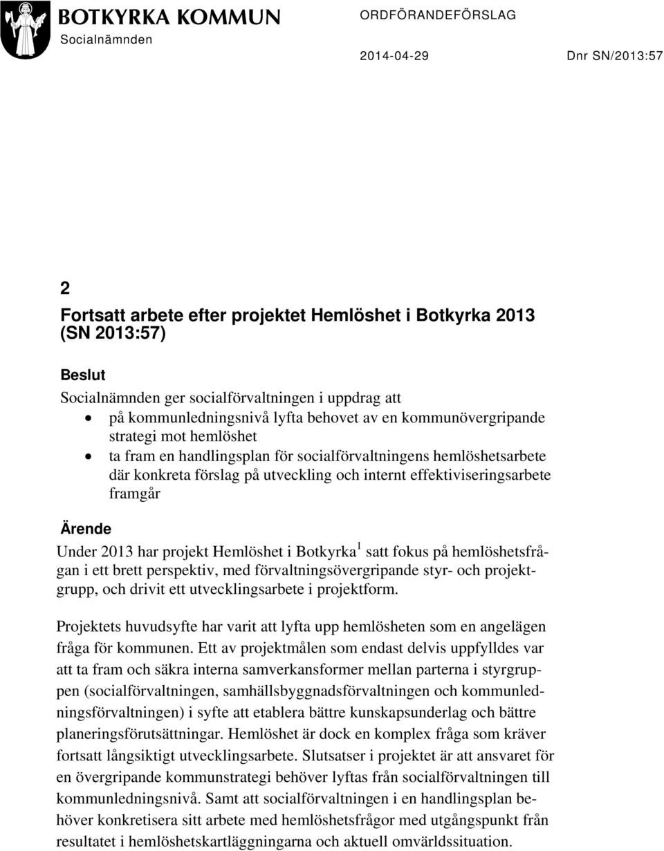 effektiviseringsarbete framgår Ärende Under 2013 har projekt Hemlöshet i Botkyrka 1 satt fokus på hemlöshetsfrågan i ett brett perspektiv, med förvaltningsövergripande styr- och projektgrupp, och