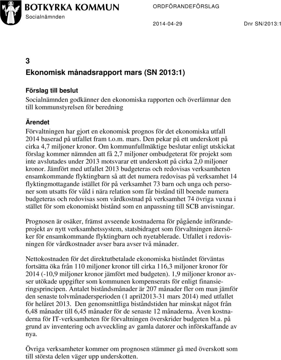 Den pekar på ett underskott på cirka 4,7 miljoner kronor.