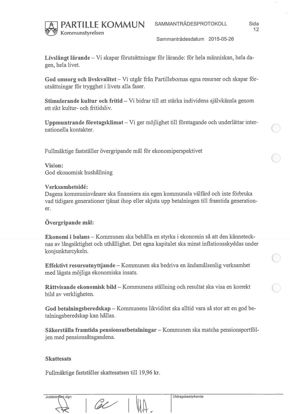 Stimulerande kultur och fritid ett rikt kultur- och fritidsliv. bidrar till att stärka individens självkänsla genom Uppmuntrande företagsklimat nationella kontakter.