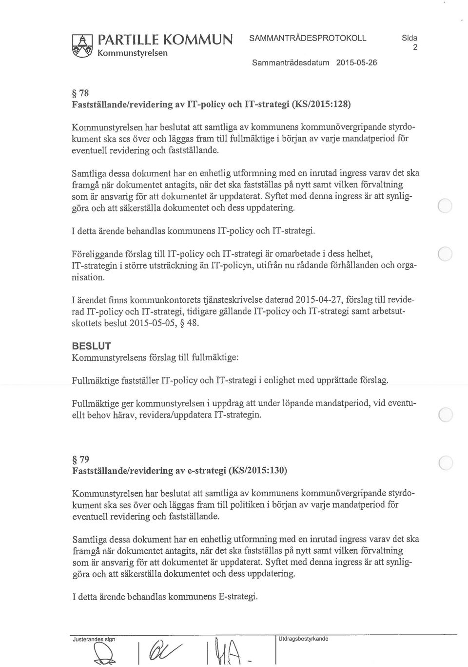 Samtliga dessa dokument har en enhetlig utformning med en inrutad ingress varav det ska framgå när dokumentet antagits, när det ska fastställas på nytt samt vilken förvaltning som är ansvarig för att