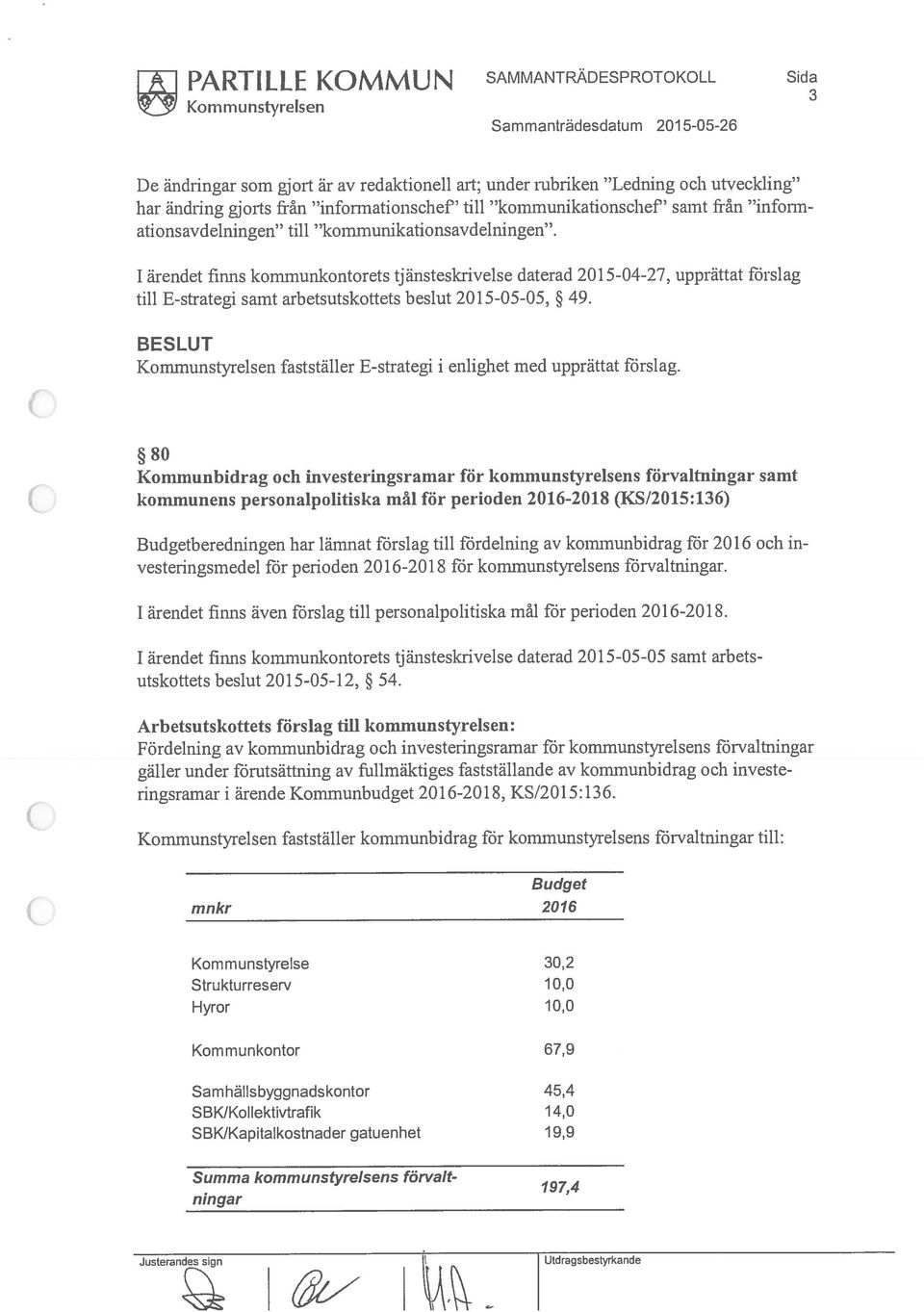 1 ärendet finns kornmuiikontorets tjänsteskrivelse daterad 2015-04-27, upprättat förslag till E-strategi samt arbetsutskottets beslut 2015-05-05, 49.