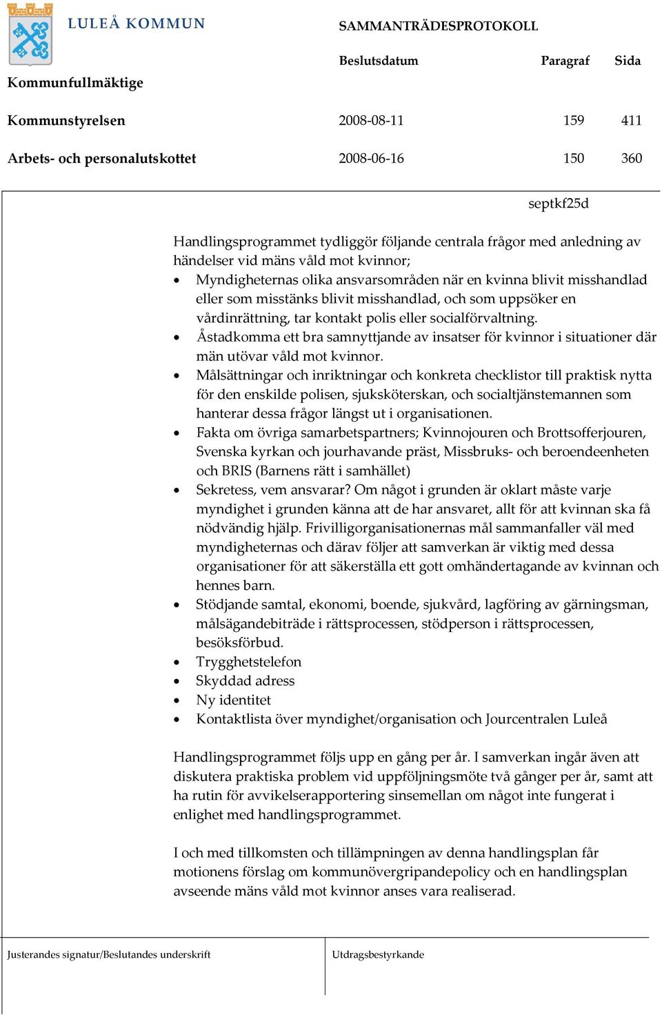 Åstadkomma ett bra samnyttjande av insatser för kvinnor i situationer där män utövar våld mot kvinnor.