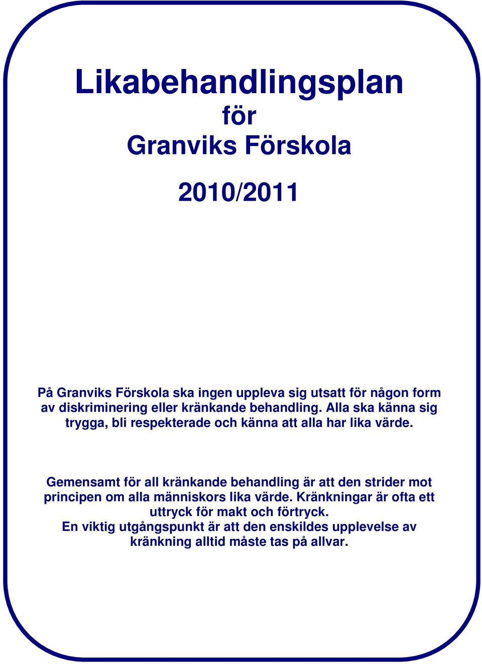 Gemensamt för all kränkande behandling är att den strider mot principen om alla människors lika värde.