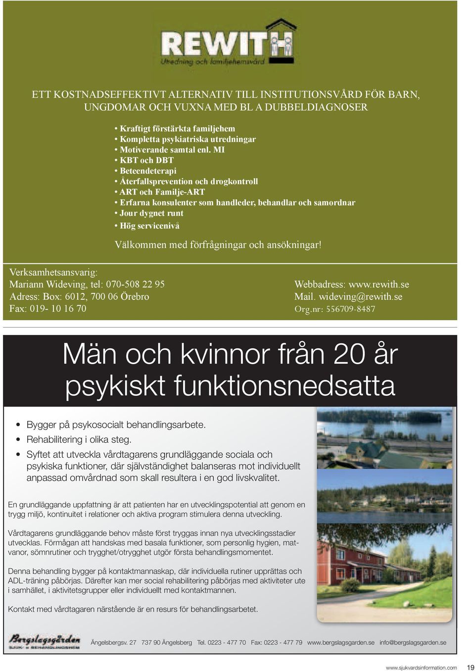 förfrågningar och ansökningar! Verksamhetsansvarig: Mariann Wideving, tel: 070-508 22 95 Webbadress: www.rewith.se Adress: Box: 6012, 700 06 Örebro Mail. wideving@rewith.se Fax: 019-10 16 70 Org.