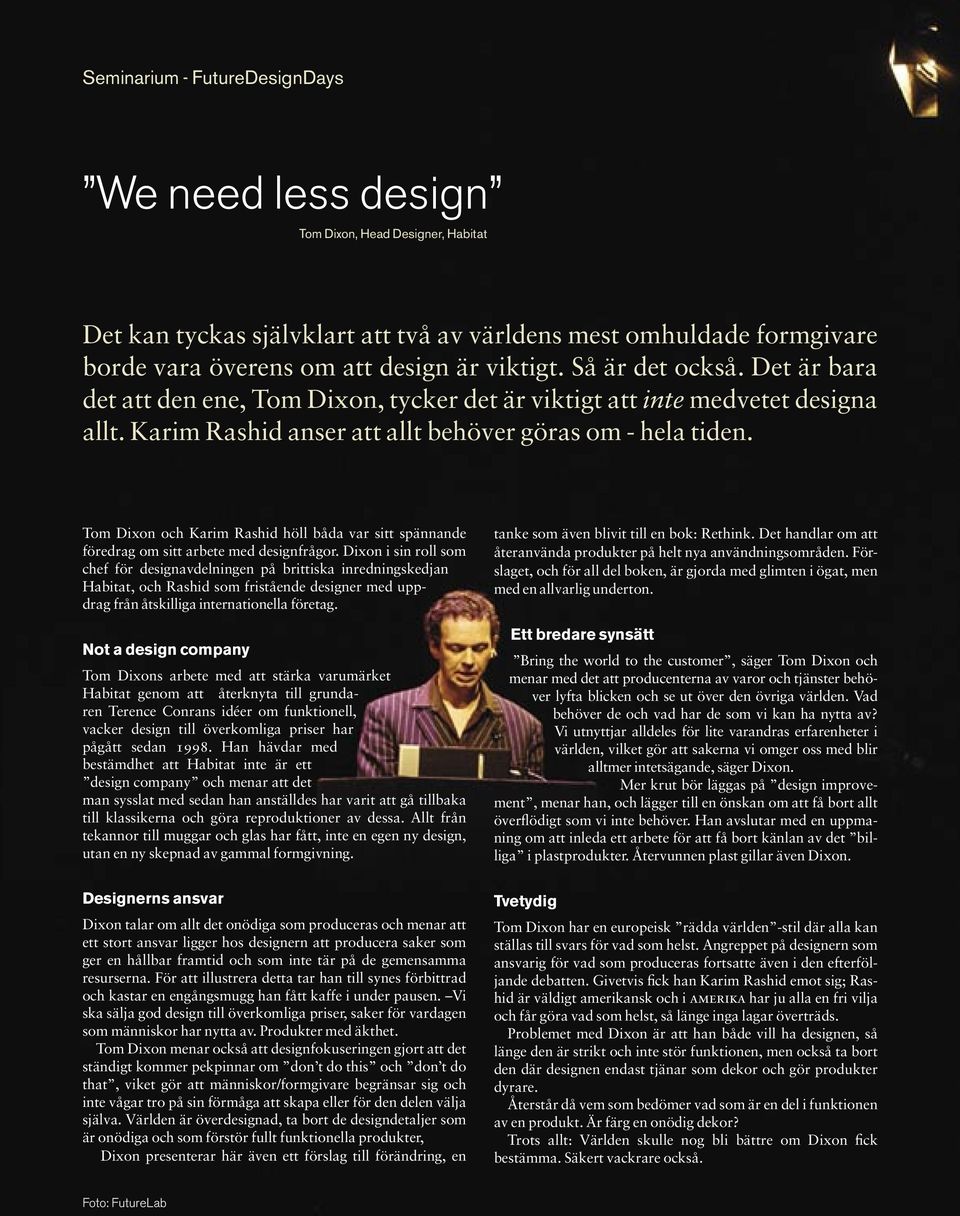 Tom Dixon och Karim Rashid höll båda var sitt spännande föredrag om sitt arbete med designfrågor.