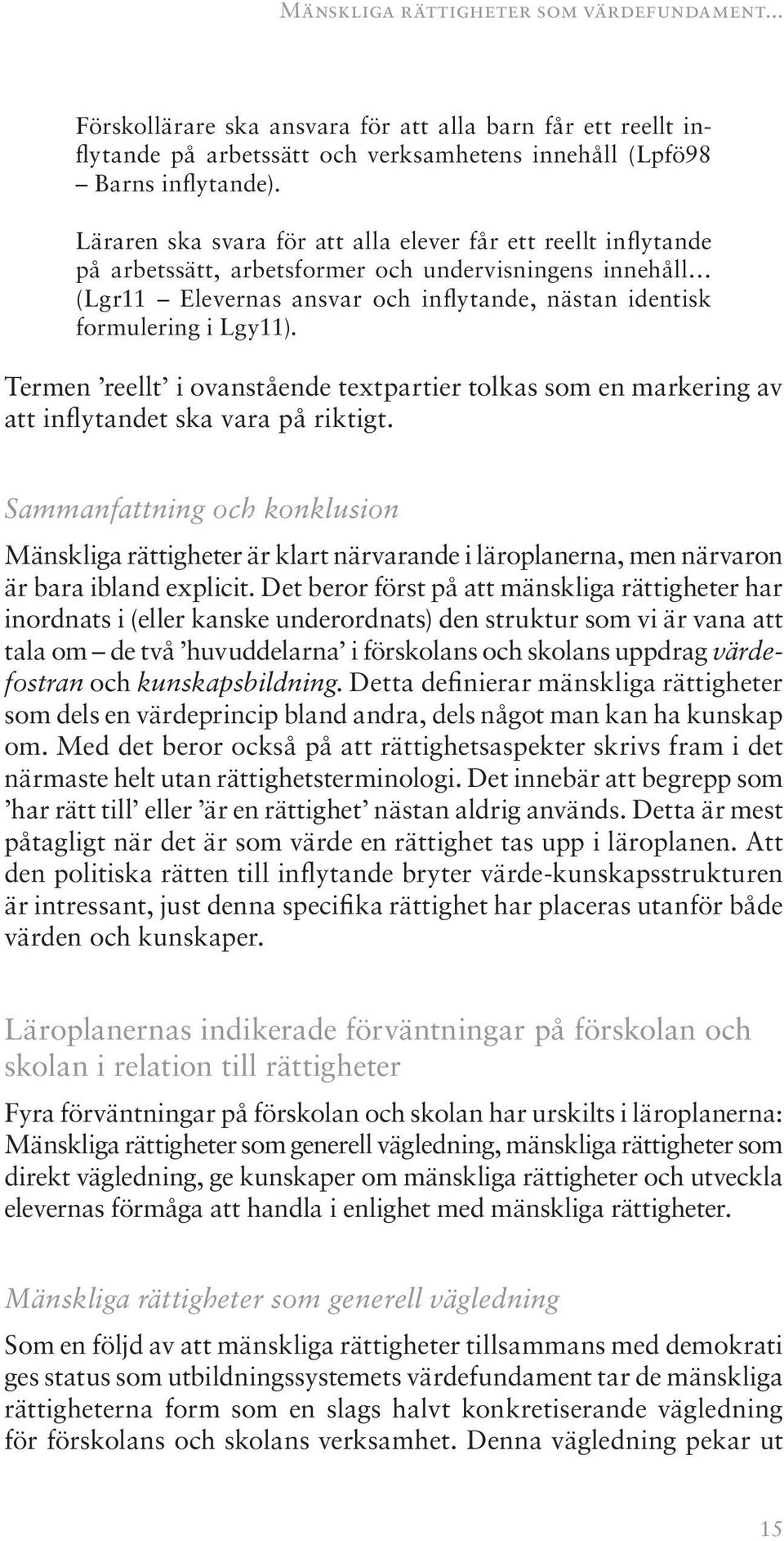 Termen reellt i ovanstående textpartier tolkas som en markering av att inflytandet ska vara på riktigt.