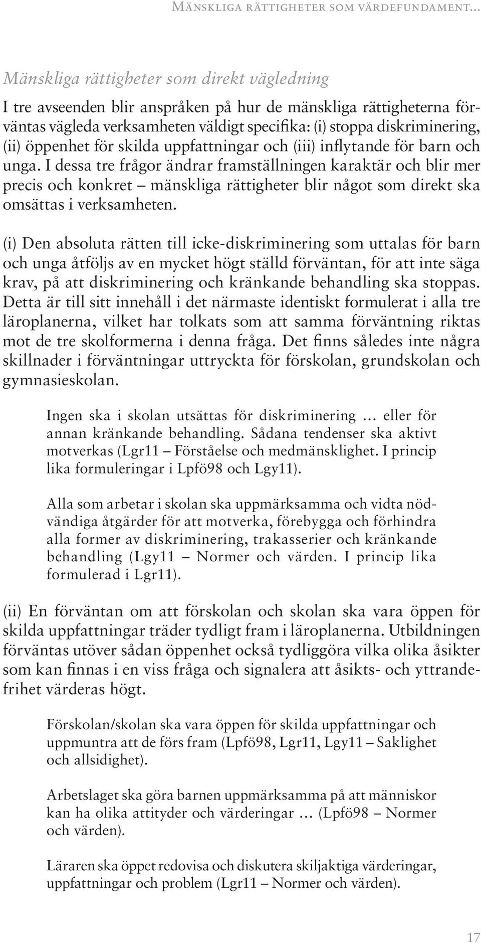 öppenhet för skilda uppfattningar och (iii) inflytande för barn och unga.