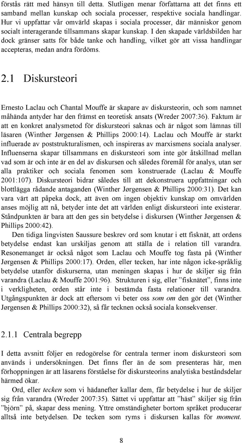 I den skapade världsbilden har dock gränser satts för både tanke och handling, vilket gör att vissa handlingar accepteras, medan andra fördöms. 2.