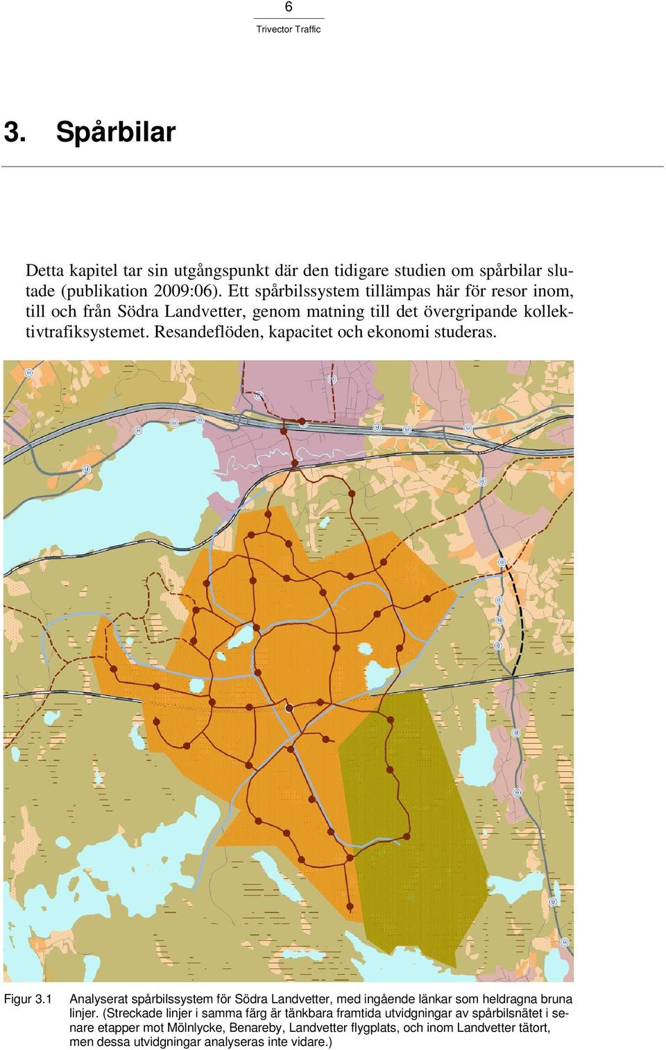 Resandeflöden, kapacitet och ekonomi studeras. Figur 3.1 Analyserat spårbilssystem för Södra Landvetter, med ingående länkar som heldragna bruna linjer.