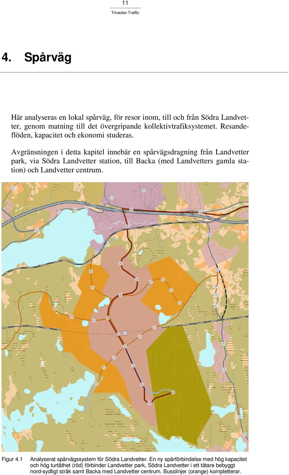 Avgränsningen i detta kapitel innebär en spårvägsdragning från Landvetter park, via Södra Landvetter station, till Backa (med Landvetters gamla station) och