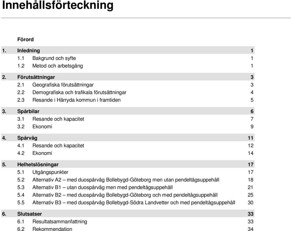 2 Ekonomi 14 5. Helhetslösningar 17 5.1 Utgångspunkter 17 5.2 Alternativ A2 med duospårväg Bollebygd- men utan pendeltågsuppehåll 18 5.