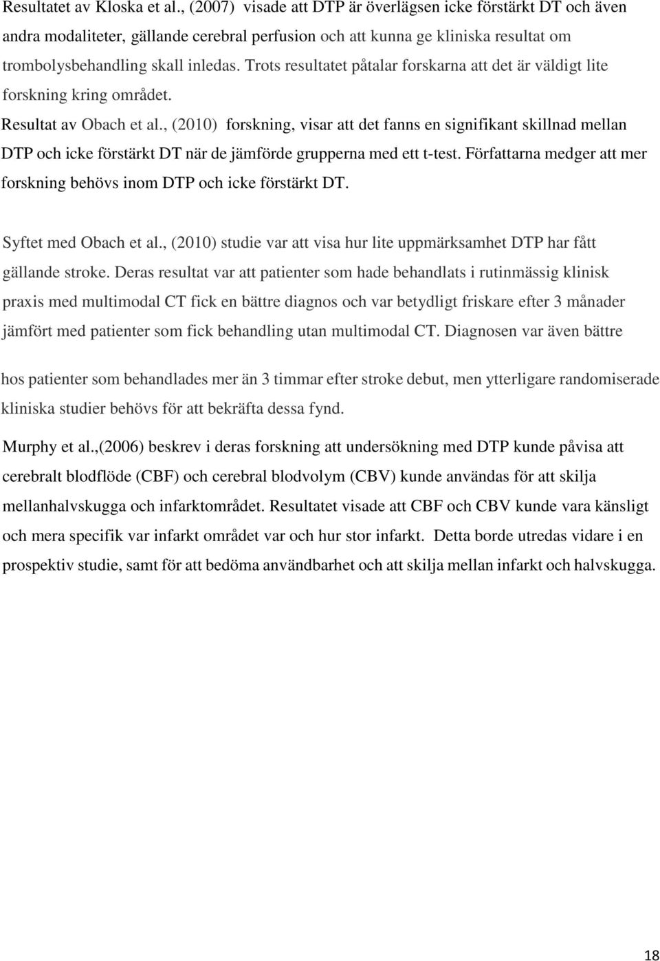 Trots resultatet påtalar forskarna att det är väldigt lite forskning kring området. Resultat av Obach et al.