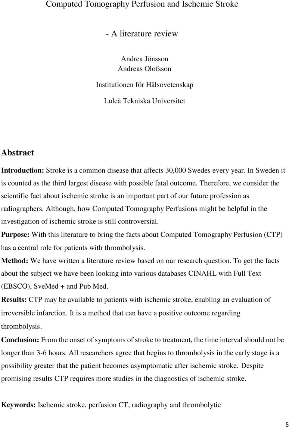 Therefore, we consider the scientific fact about ischemic stroke is an important part of our future profession as radiographers.