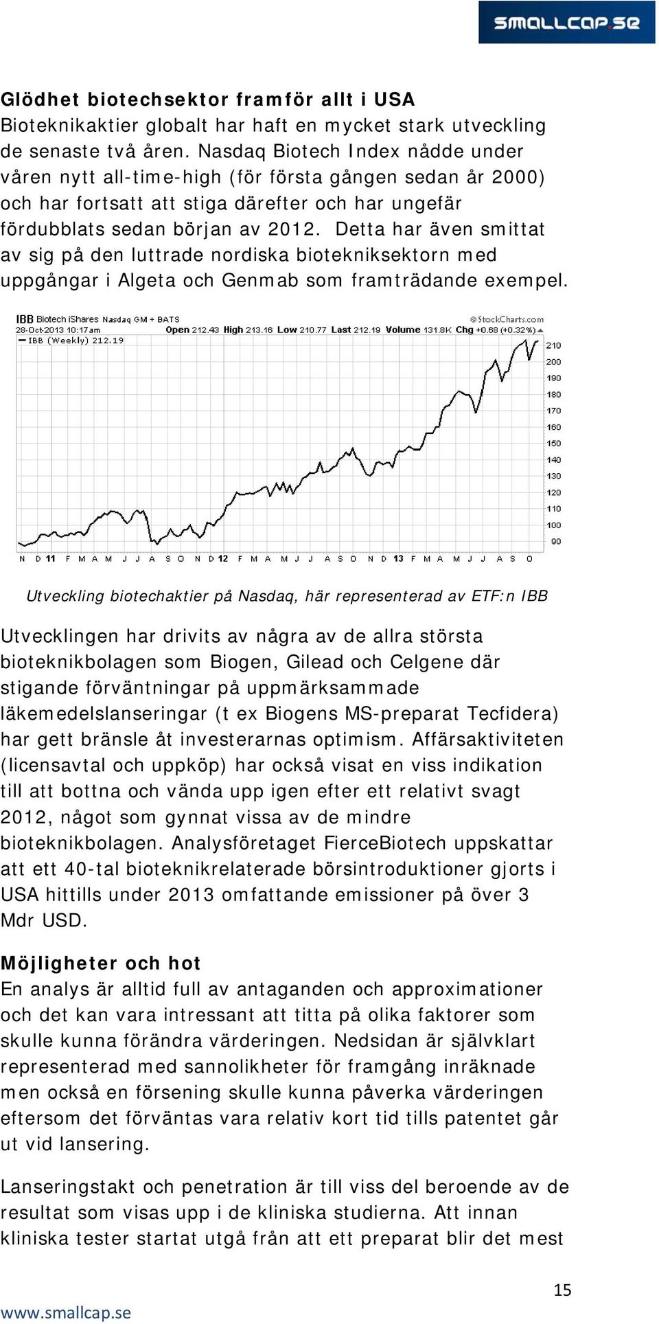 Detta har även smittat av sig på den luttrade nordiska biotekniksektorn med uppgångar i Algeta och Genmab som framträdande exempel.