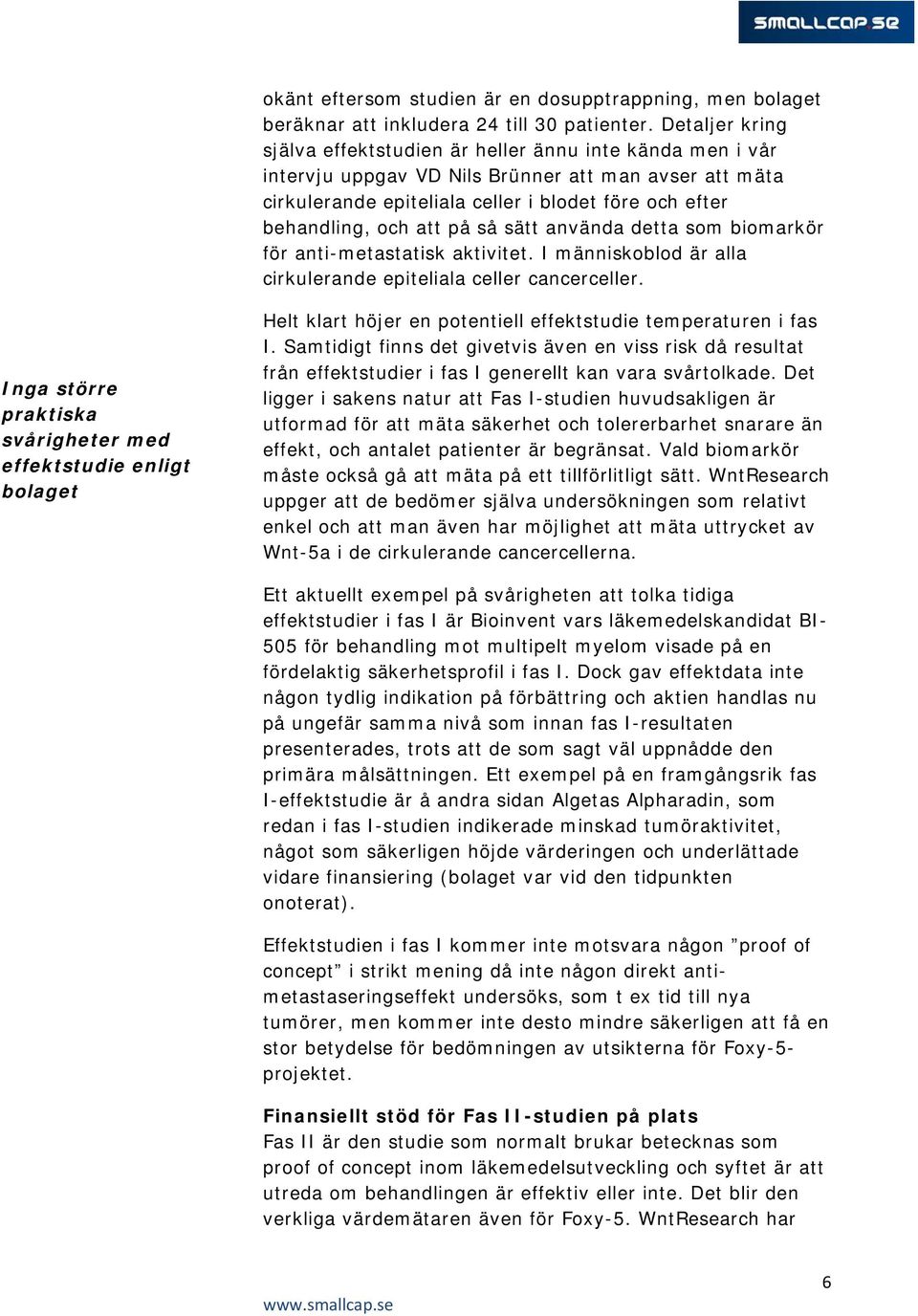 att på så sätt använda detta som biomarkör för anti-metastatisk aktivitet. I människoblod är alla cirkulerande epiteliala celler cancerceller.